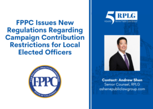 FPPC Issues New Regulations Regarding Campaign Contribution Restrictions for Local Elected Officers