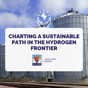 Lancaster Energy charting a sustainable path in the hydrogen frontier. 